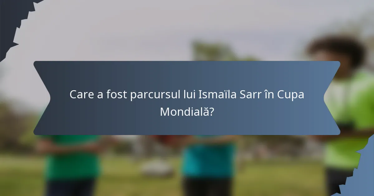Care a fost parcursul lui Ismaïla Sarr în Cupa Mondială?