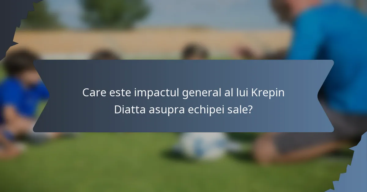 Care este impactul general al lui Krepin Diatta asupra echipei sale?