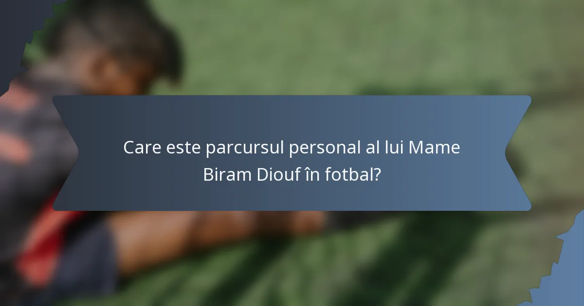 Care este parcursul personal al lui Mame Biram Diouf în fotbal?