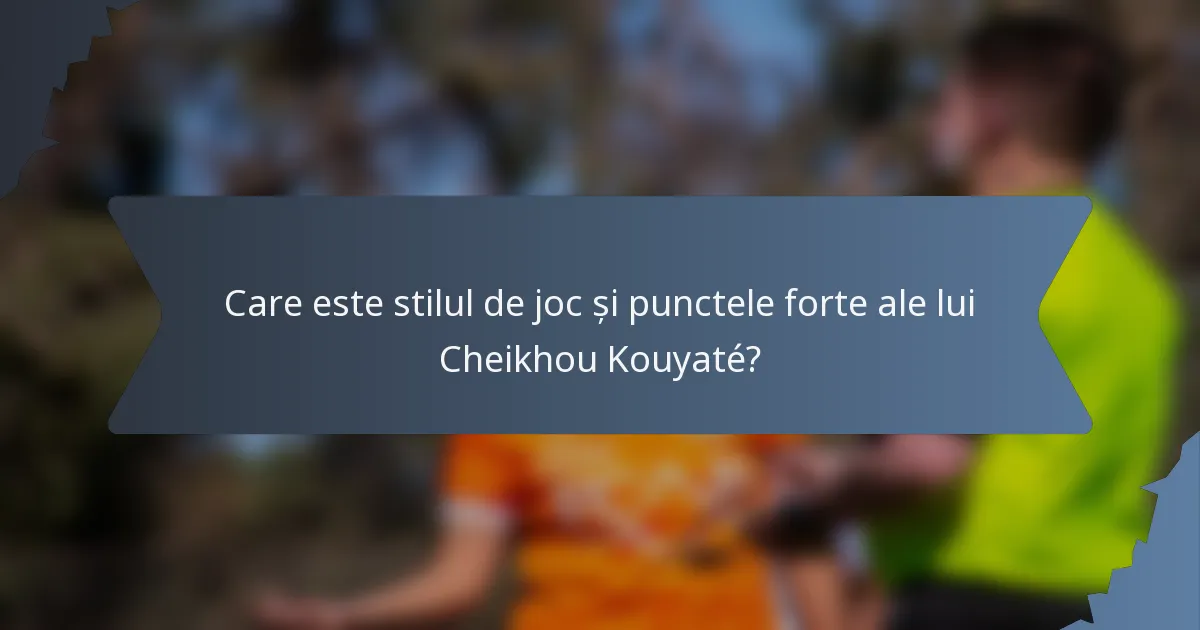 Care este stilul de joc și punctele forte ale lui Cheikhou Kouyaté?
