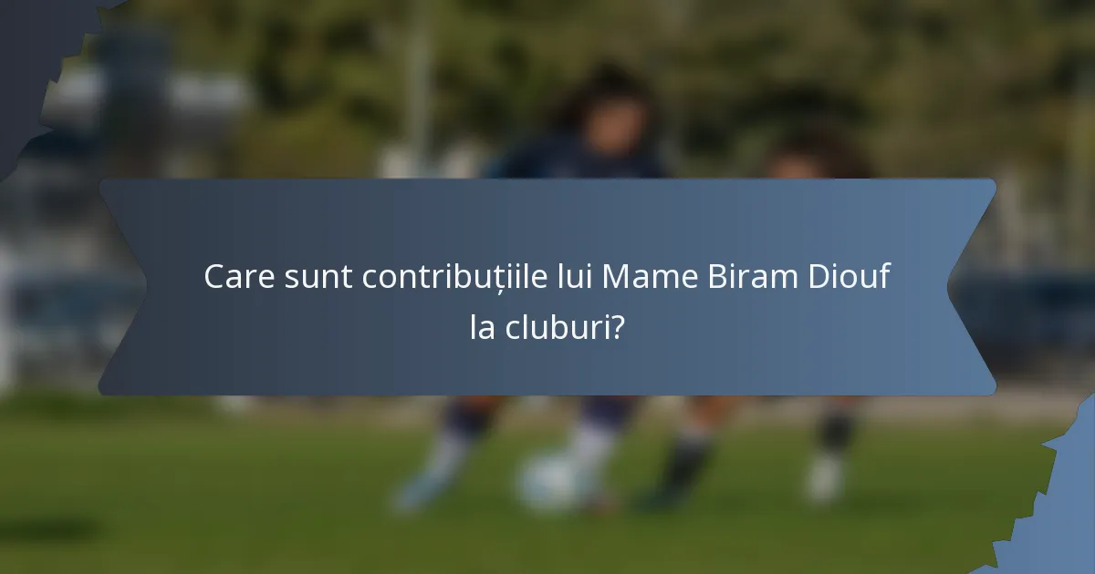 Care sunt contribuțiile lui Mame Biram Diouf la cluburi?