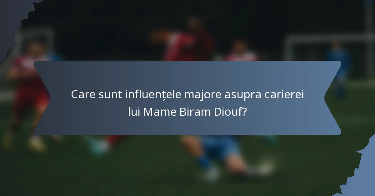 Care sunt influențele majore asupra carierei lui Mame Biram Diouf?