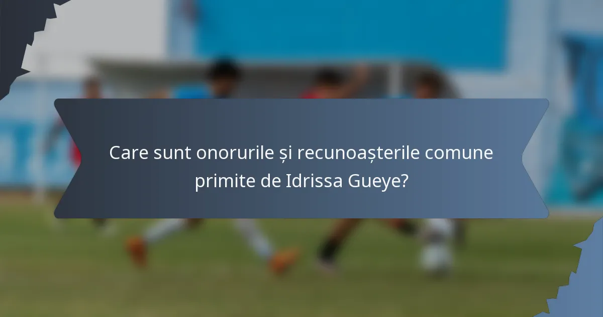 Care sunt onorurile și recunoașterile comune primite de Idrissa Gueye?
