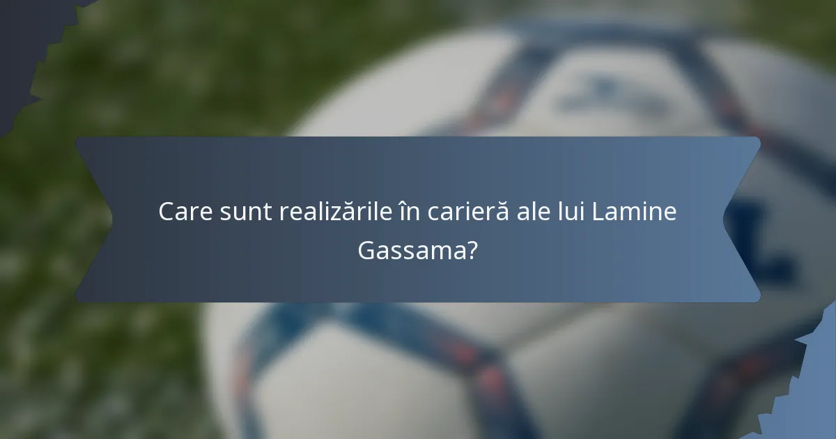 Care sunt realizările în carieră ale lui Lamine Gassama?