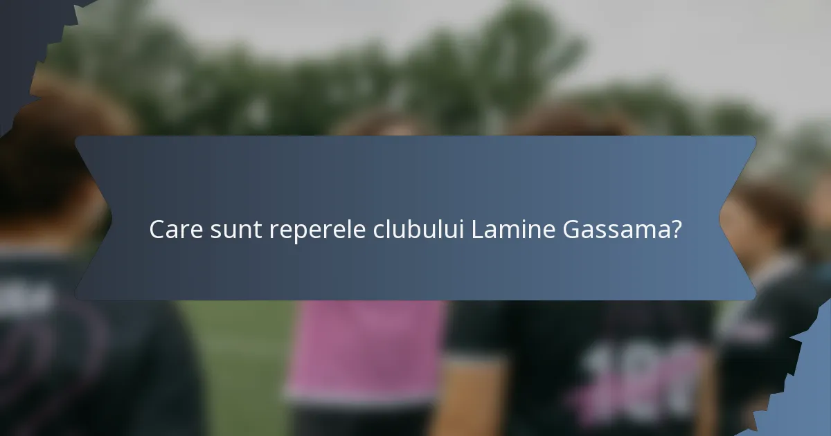 Care sunt reperele clubului Lamine Gassama?