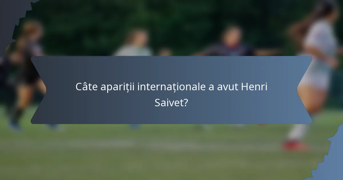 Câte apariții internaționale a avut Henri Saivet?