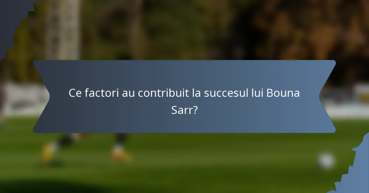 Ce factori au contribuit la succesul lui Bouna Sarr?