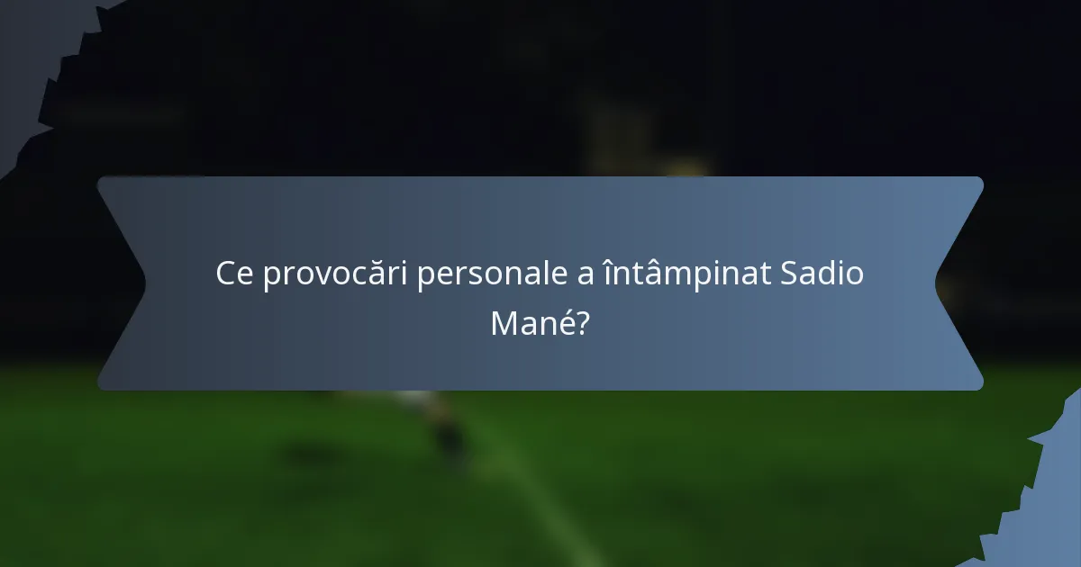 Ce provocări personale a întâmpinat Sadio Mané?