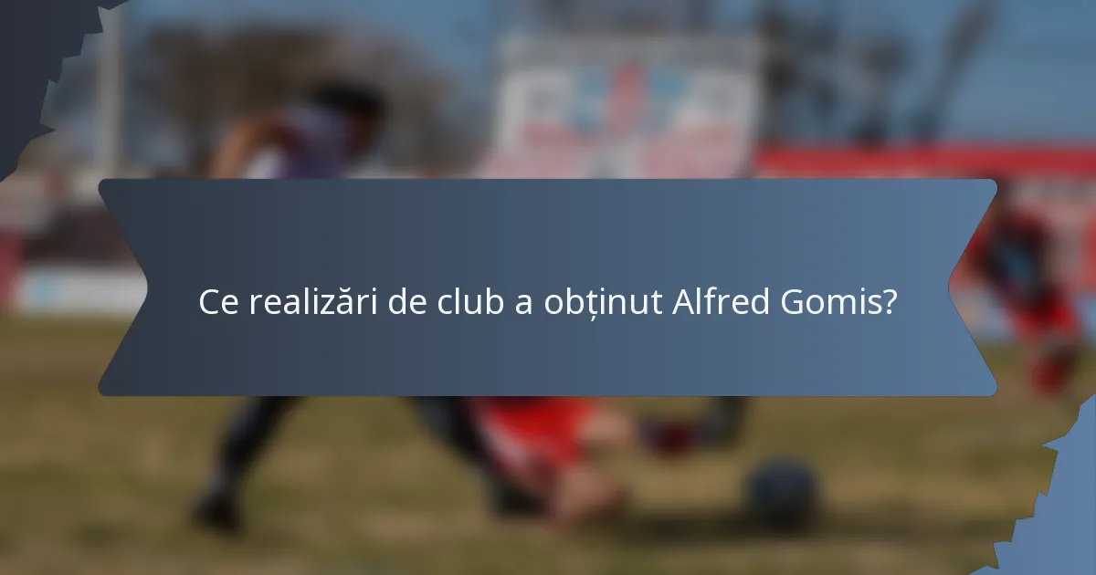 Ce realizări de club a obținut Alfred Gomis?