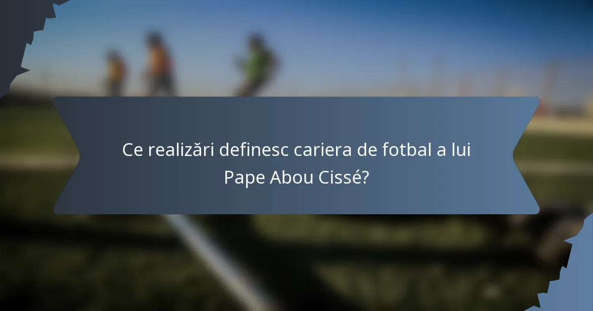 Ce realizări definesc cariera de fotbal a lui Pape Abou Cissé?