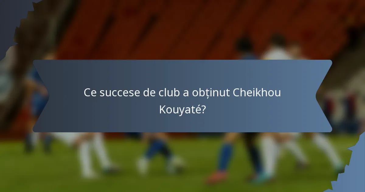Ce succese de club a obținut Cheikhou Kouyaté?