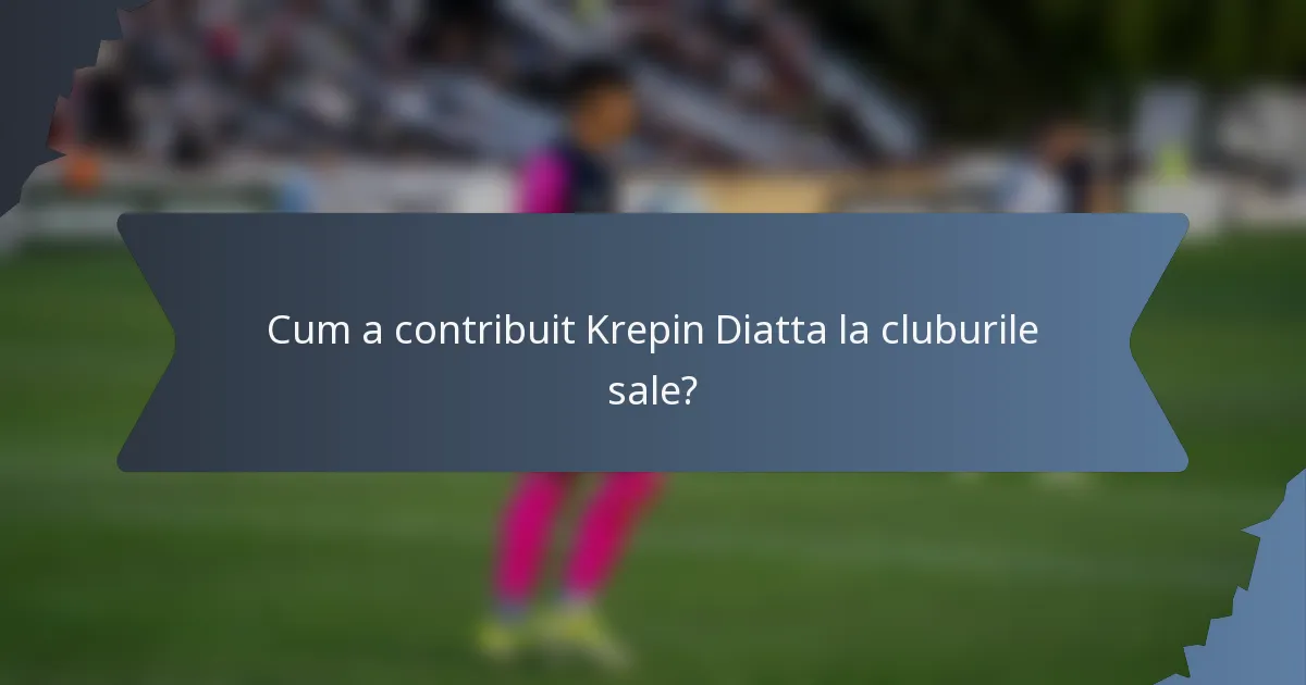 Cum a contribuit Krepin Diatta la cluburile sale?