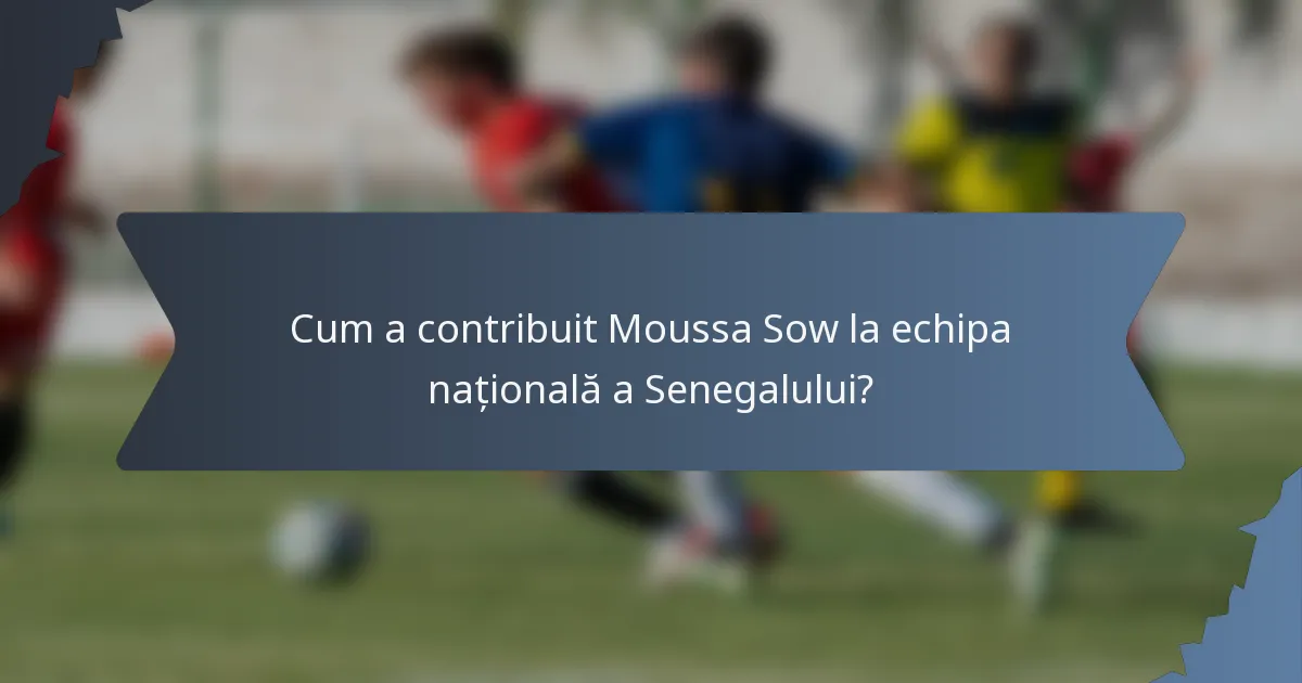 Cum a contribuit Moussa Sow la echipa națională a Senegalului?