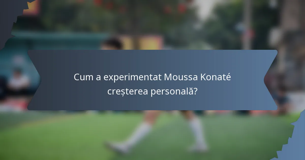 Cum a experimentat Moussa Konaté creșterea personală?