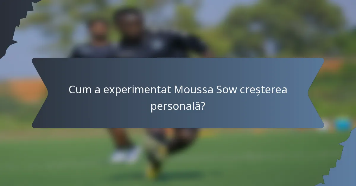 Cum a experimentat Moussa Sow creșterea personală?