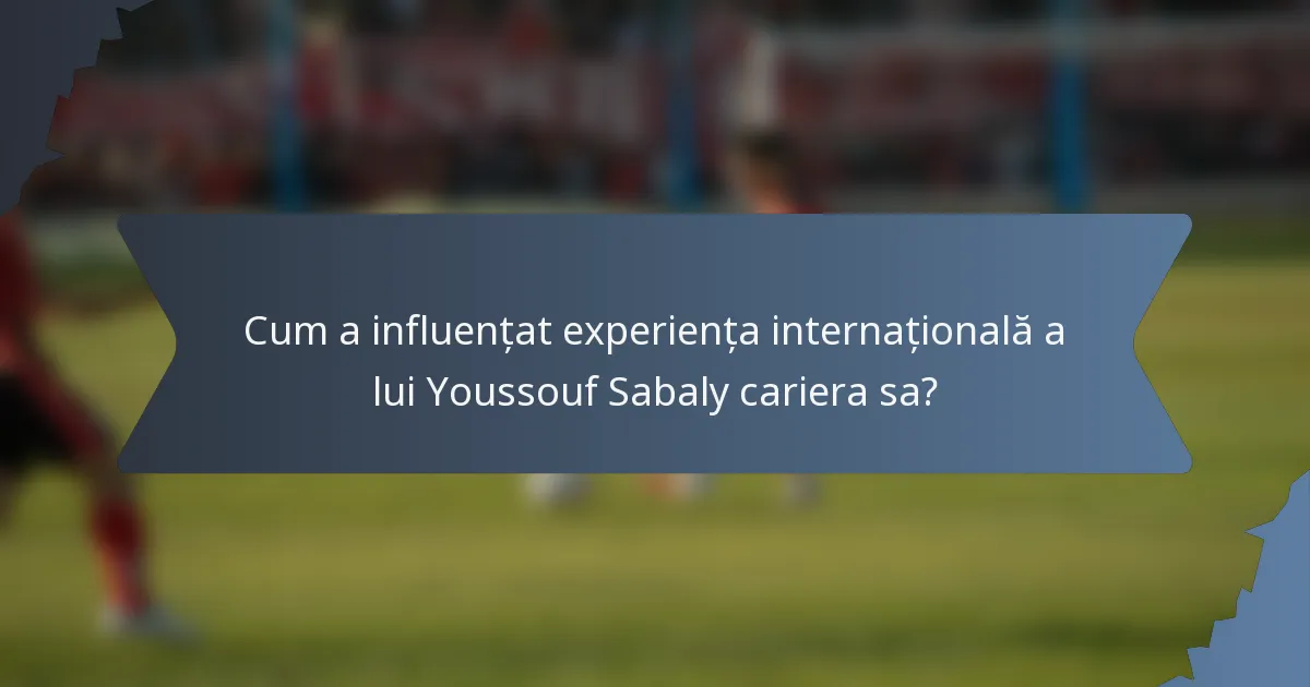 Cum a influențat experiența internațională a lui Youssouf Sabaly cariera sa?