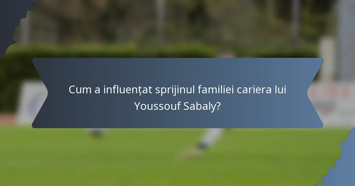 Cum a influențat sprijinul familiei cariera lui Youssouf Sabaly?