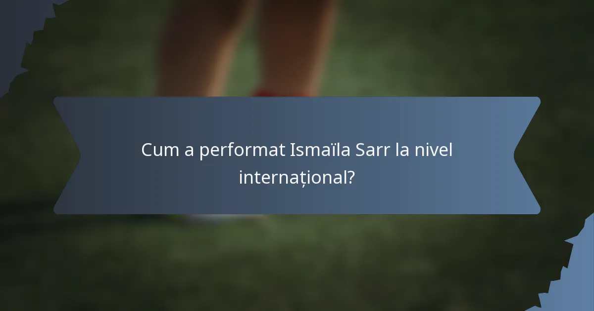 Cum a performat Ismaïla Sarr la nivel internațional?