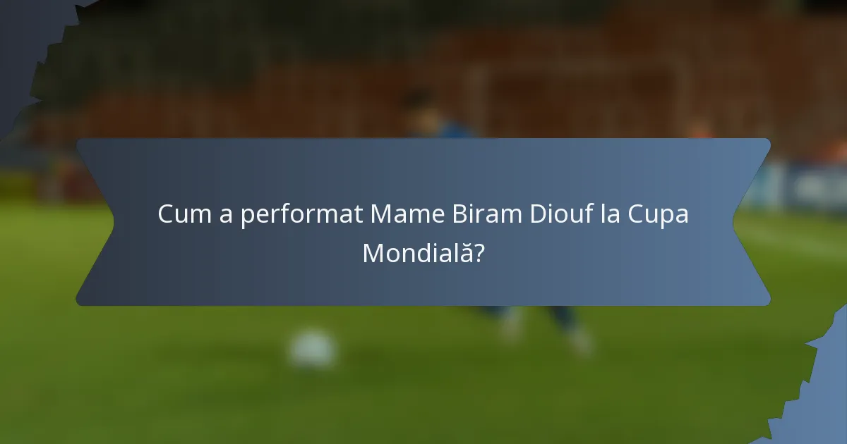 Cum a performat Mame Biram Diouf la Cupa Mondială?