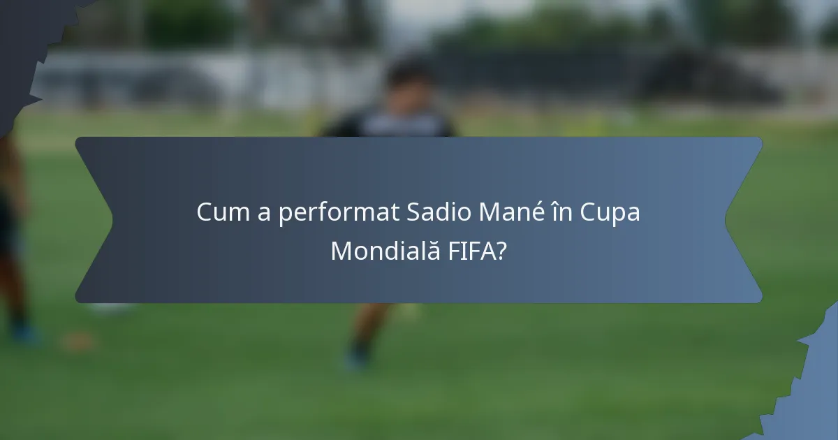 Cum a performat Sadio Mané în Cupa Mondială FIFA?