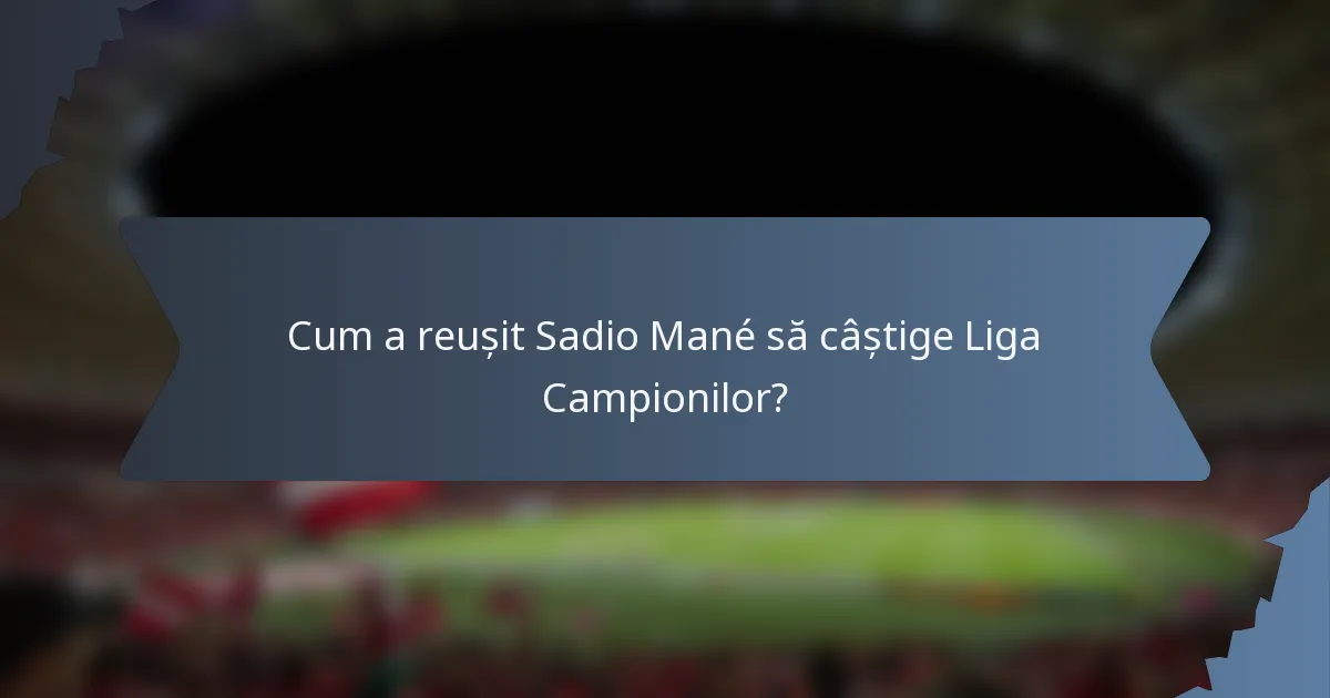 Cum a reușit Sadio Mané să câștige Liga Campionilor?