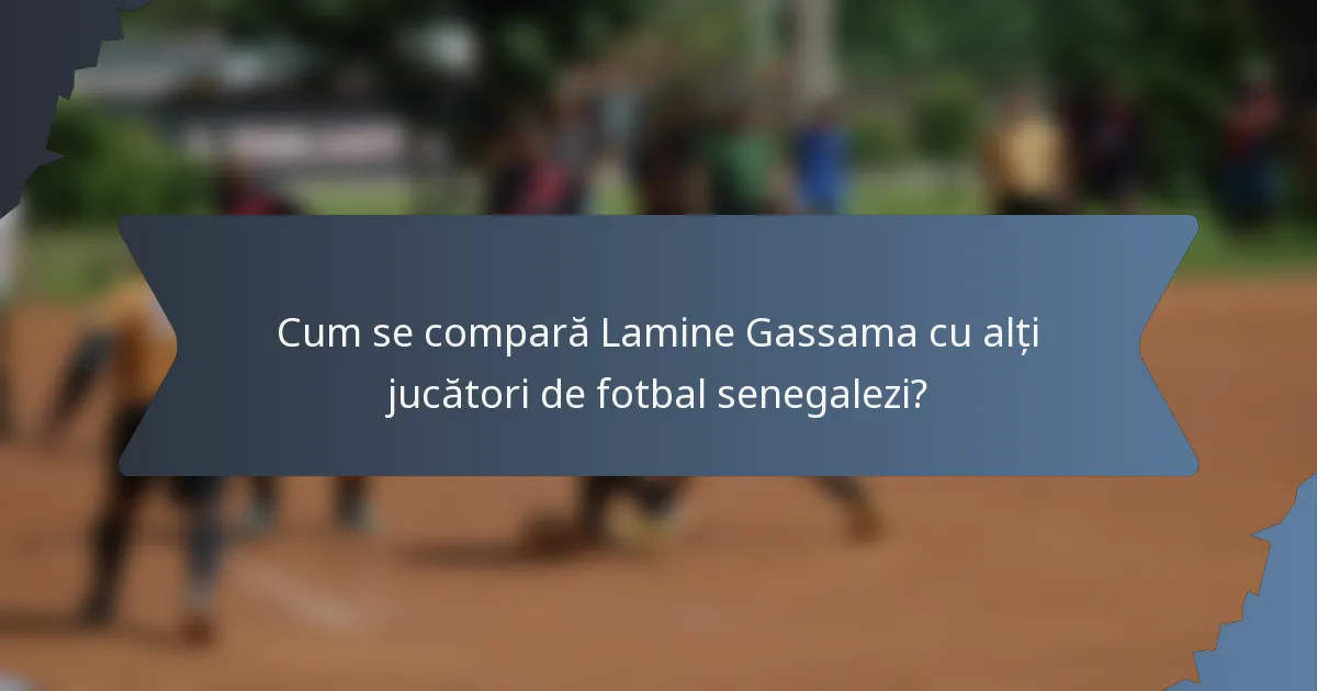Cum se compară Lamine Gassama cu alți jucători de fotbal senegalezi?