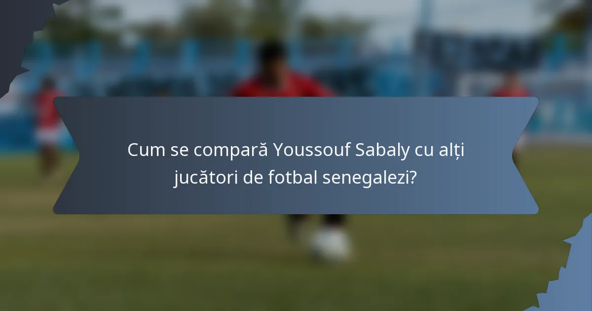 Cum se compară Youssouf Sabaly cu alți jucători de fotbal senegalezi?