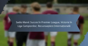 Sadio Mané: Succes în Premier League, Victorie în Liga Campionilor, Recunoaștere Internațională